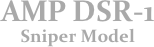 AMP DSR-1
Sniper Model
