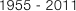 1955 - 2011

