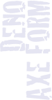 DENO 
AXE FORM