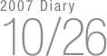 2007 Diary
10/26

