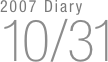 2007 Diary
10/31

